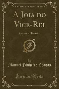 A Joia Do Vice-Rei: Romance Historico (Classic Reprint)