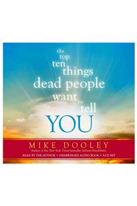 The Top Ten Things Dead People Want to Tell YOU