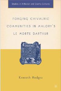 Forging Chivalric Communities in Malory's Le Morte Darthur