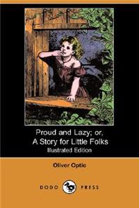 Proud and Lazy; Or, a Story for Little Folks (Illustrated Edition) (Dodo Press)