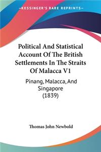Political And Statistical Account Of The British Settlements In The Straits Of Malacca V1