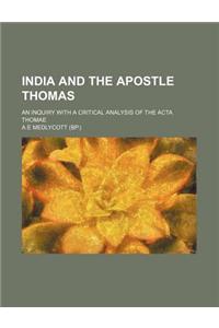 India and the Apostle Thomas; An Inquiry with a Critical Analysis of the ACTA Thomae