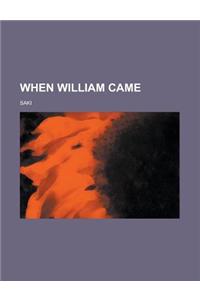When William Came