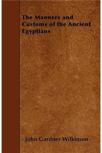 The Manners and Customs of the Ancient Egyptians