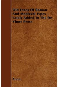 Old Faces Of Roman And Medieval Types - Lately Added To The De Vinne Press