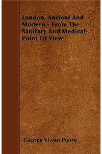 London, Ancient And Modern - From The Sanitary And Medical Point Of View