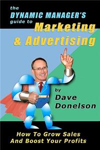 Dynamic Manager's Guide To Marketing & Advertising