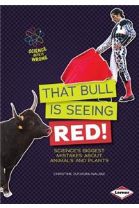 That Bull Is Seeing Red!