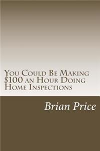 You Could Be Making $100 an Hour Doing Home Inspections