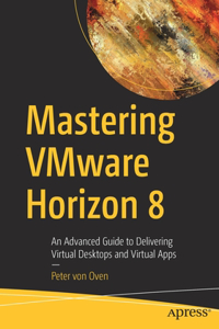 Delivering Virtual Desktops and Apps with Vmware Horizon 8