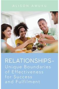 Relationships - Unique Boundaries of Effectiveness for Success and Fulfilment