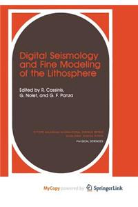 Digital Seismology and Fine Modeling of the Lithosphere