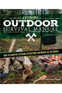 Outdoor Survival Manual: The How-To Guide to Survive Extreme Situations