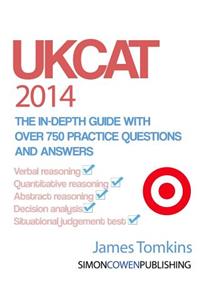 UKCAT 2014 - The in-depth guide with over 750 practice questions and answers