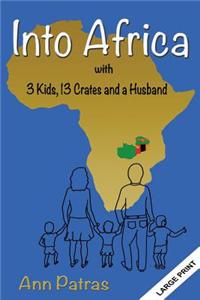 Into Africa: 3 Kids, 13 Crates and a Husband: 3 Kids, 13 Crates and a Husband