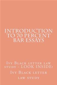 Introduction to 70 Percent Bar Essays: Ivy Black Letter Law Study - Look Inside!