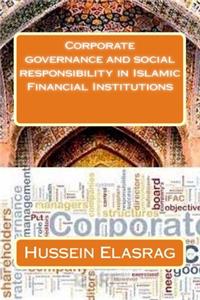 Corporate governance and social responsibility in Islamic Financial Institutions