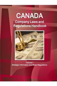 Canada Company Laws and Regulations Handbook Volume 1 Strategic Information and Basic Regulations