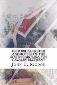 Historical Sketch and Roster of the South Carolina 7th Cavalry Regiment