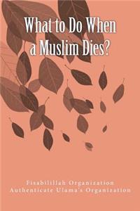 What to Do When a Muslim Dies?