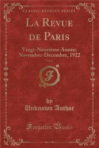 La Revue de Paris, Vol. 6: Vingt-NeuviÃ¨me AnnÃ©e; Novembre-DÃ©cembre, 1922 (Classic Reprint)