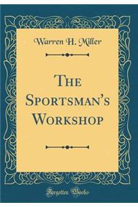 The Sportsman's Workshop (Classic Reprint)