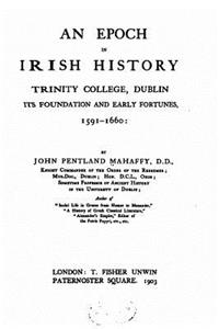 Epoch in Irish History, Trinity College, Dublin, Its Foundation and Early Fortune