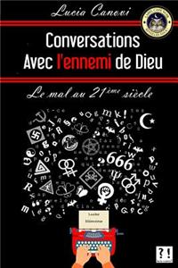 Conversations Avec L'Ennemi de Dieu: Le Mal Au Vingt-Et-Unieme Siecle