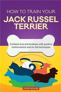 How to Train Your Jack Russel Terrier (Dog Training Collection)