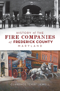 History of the Fire Companies of Frederick County, Maryland