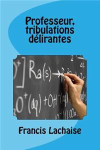 Professeur, Tribulations Delirantes