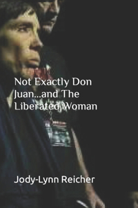 Not Exactly Don Juan...and The Liberated Woman