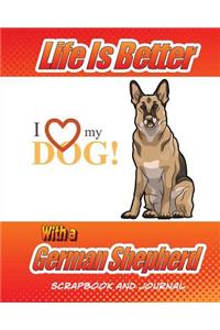 Life Is Better With A German Shepherd Scrapbook and Journal