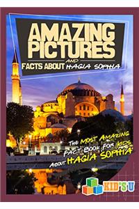 Amazing Pictures and Facts About Hagia Sophia: The Most Amazing Fact Book for Kids About Hagia Sophia (Kids U)