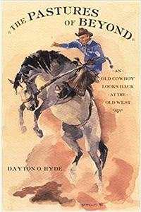The Pastures of Beyond: An Old Cowboy Looks Back at the Old West