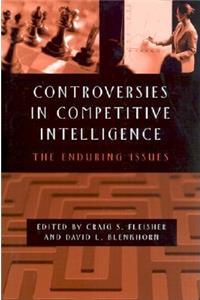 Controversies in Competitive Intelligence: The Enduring Issues