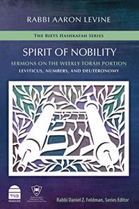 Spirit of Nobility: Sermons on the Weekly Torah Portion: Leviticus, Numbers, and Deuteronomy