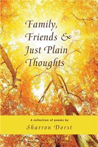 Family, Friends, and Just Plain Thoughts