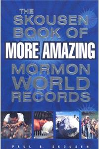 Skousen Book of More Amazing Mormon World Records