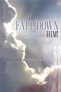 Fall Down and Worship Him!