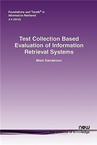 Test Collection Based Evaluation of Information Retrieval Systems
