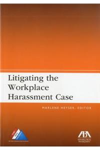 Litigating the Workplace Harassment Case