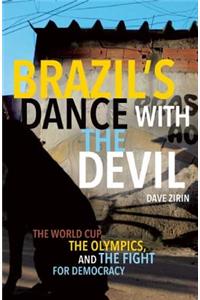 Brazil's Dance with the Devil: The World Cup, the Olympics, and the Fight for Democracy: The World Cup, the Olympics, and the Fight for Democracy