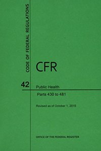 Code of Federal Regulations Title 42, Public Health, Parts 430-481, 2015