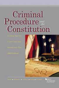 Criminal Procedure and the Constitution, Leading Supreme Court Cases and Introductory Text, 2019