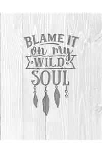 Blame It On My Wild Soul