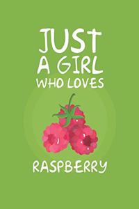 Just A Girl Who Loves Raspberry