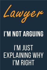 Lawyer I'm not Arguing I'm Just Explaining why I'm Right
