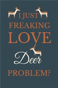 I Just Freakin Love Deer Problem?