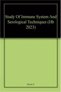 Study Of Immune System And Serological Techniques (Hb 2023)